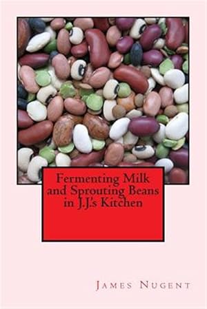 Imagen del vendedor de Fermenting Milk and Sprouting Beans in J.j.'s Kitchen a la venta por GreatBookPrices