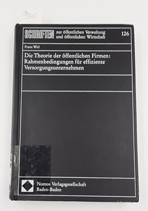 Die Theorie der öffentlichen Firmen: Rahmenbedingungen für effiziente Versorgungsunternehmen. ( =...