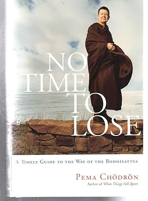 No Time to Lose: A Timely Guide to the Way of the Bodhisattva