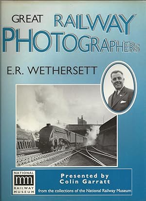 Seller image for Great Railway Photographers, E R Wethersett for sale by Roger Lucas Booksellers