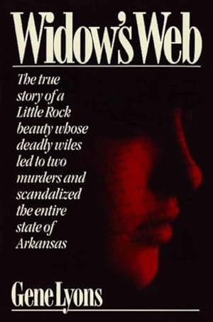 Seller image for Widow's Web : The True Story of a Little Rock Beauty Whose Deadly Wiles Led to Two Murders and Scandalized the Entire State of Arkansas for sale by GreatBookPrices