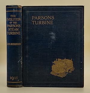 The Evolution of the Parsons Steam Turbine: an account of experimental research.etc