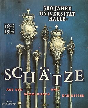 300 Jahre Universität Halle 1694-1994. Schätze aus den Sammlungen und Kabinetten.