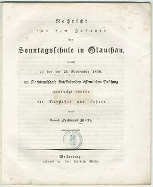 Nachricht von dem Zustande der Sonntagsschule in Glauchau, womit zu der am 25. September 1836 im ...