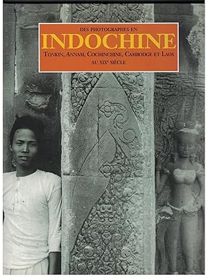 Bild des Verkufers fr Des Photographies en Indochine. Tonkin, Annam, Cochinchine, Cambodge et Laos au XIXe sicle. zum Verkauf von Rometti Vincent