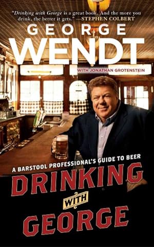 Bild des Verkufers fr Drinking With George : A Barstool Professional's Guide to Beer zum Verkauf von GreatBookPrices