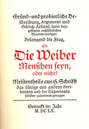 Ob die Weiber Menschen seyn, oder nicht? Gründ- und probierliche Beschreibung, Argument und Schlu...