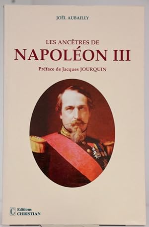 Les ancêtres de Napoléon III. Préface de Jacques Jourquin.