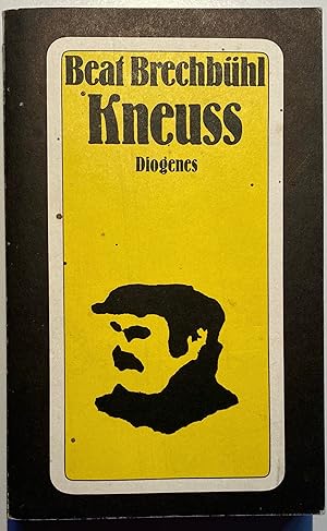 Kneuss. Roman. Zwei Wochen aus dem Leben eines Träumers und Querulanten, von ihm selber aufgeschr...