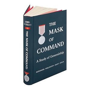 Image du vendeur pour The Mask of Command. A Study of Generalship. Introduced by Sir Lawrence Freedman. NEAR FINE COPY IN UNCLIPPED DUSTWRAPPER mis en vente par Island Books