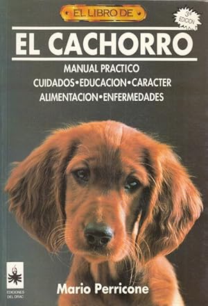 Seller image for EL LIBRO DE EL CACHORRO. Manual Prctico. Cuidados, Educacin, Carcter, Alimentacin, Enfermedades for sale by Librera Vobiscum