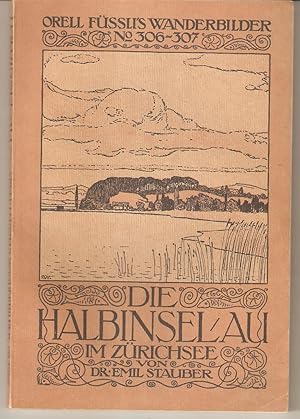 Die Halbinsel Au im Zürichsee. Geschichtliche Darstellung. Mit 11 Illustrationen