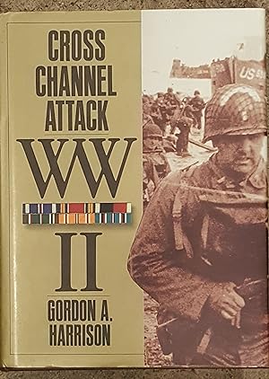 Cross Channel Attack, WW II The European Theatre of Operations