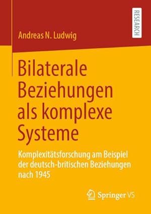 Bild des Verkufers fr Bilaterale Beziehungen als komplexe Systeme : Komplexittsforschung am Beispiel der deutsch-britischen Beziehungen nach 1945 zum Verkauf von AHA-BUCH GmbH