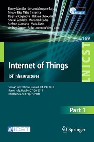 Seller image for Internet of Things. IoT Infrastructures : Second International Summit, IoT 360 2015, Rome, Italy, October 27-29, 2015. Revised Selected Papers, Part I for sale by AHA-BUCH GmbH