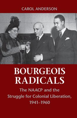 Imagen del vendedor de Bourgeois Radicals: The NAACP and the Struggle for Colonial Liberation, 1941-1960 (Paperback or Softback) a la venta por BargainBookStores