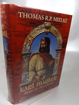 Karl Martell : Retter des Abendlandes Roman.