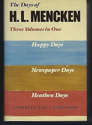 The Days of H.L. Mencken: Three Volumes In One: Happy Days Newspaper Days Heathen Days