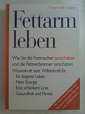 Imagen del vendedor de Fettarm leben : wie Sie die Fettmacher ausschalten und die Fettverbrenner einschalten ; Wissenskraft statt Willenskraft fr: ein lngeres Leben, mehr Energie, eine schlankere Linie, Gesundheit und Fitness ; [mit vielen neuen Tipps und Rezepten fr jeden Tag und viele Gelegenheiten]. Cooper und Cooper. [Bearb.: Barbara Rias-Bucher] a la venta por Antiquariat Buchhandel Daniel Viertel