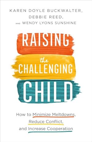 Seller image for Raising the Challenging Child : How to Minimize Meltdowns, Reduce Conflict, and Increase Cooperation for sale by GreatBookPrices