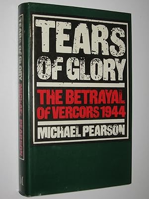 Tears of Glory : The Betrayal of Vercors 1944
