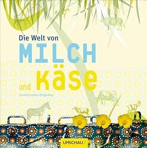 Bild des Verkufers fr Die Welt von Milch und Kse zum Verkauf von Gerald Wollermann