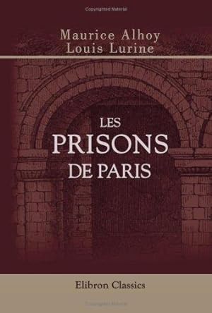 Imagen del vendedor de Les prisons de Paris: Histoire, types, murs, mystres. dition illustre a la venta por WeBuyBooks