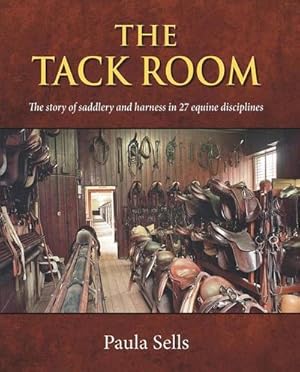 Bild des Verkufers fr The Tack Room : The story of saddlery and harness in 27 equine disciplines zum Verkauf von AHA-BUCH GmbH