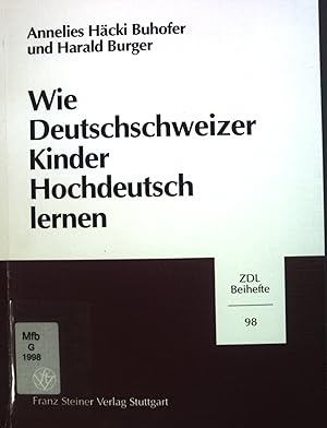 Bild des Verkufers fr Wie deutschschweizer Kinder Hochdeutsch lernen : der ungesteuerte Erwerb des gesprochenen Hochdeutschen durch deutschschweizer Kinder zwischen sechs und acht Jahren. Zeitschrift fr Dialektologie und Linguistik / Beihefte ; H. 98 zum Verkauf von books4less (Versandantiquariat Petra Gros GmbH & Co. KG)