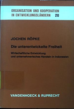 Seller image for Die unterentwickelte Freiheit : wirtschaftl. Entwicklung u. unternehmer. Handeln in Indonesien. Organisation und Kooperation in Entwicklungslndern ; Bd. 20; for sale by books4less (Versandantiquariat Petra Gros GmbH & Co. KG)