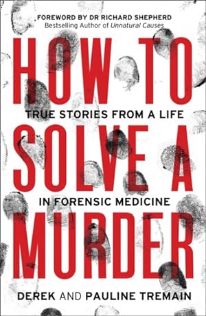 Seller image for How to Solve a Murder : True Stories from a Life in Forensic Medicine for sale by GreatBookPricesUK