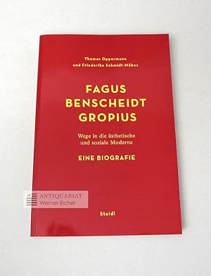 Fagus Benscheidt Gropius. Wege in die ästhetische und soziale Moderne. Eine Biographie.