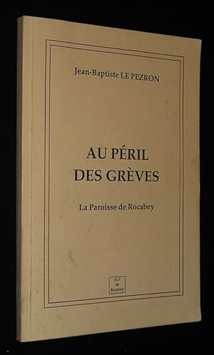 Image du vendeur pour Au pril des grves : La paroisse de Rocabey mis en vente par Abraxas-libris