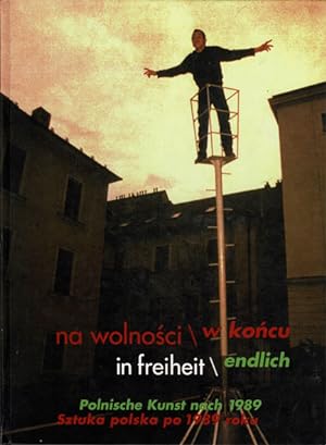 Image du vendeur pour na wolnosci / w koncu in freiheit endlich. Polnische Kunst nach 1989 mis en vente par Schueling Buchkurier
