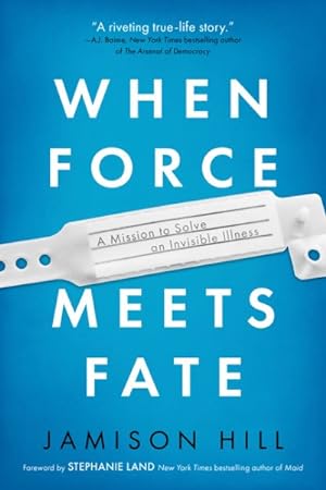 Bild des Verkufers fr When Force Meets Fate : A Mission to Solve an Invisible Illness zum Verkauf von GreatBookPrices