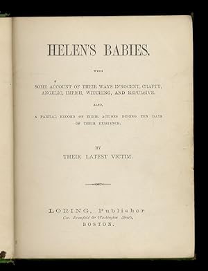 Helen's Babies. With Some Account of Their Ways Innocent, Crafty, Angelic, Impish, Witching, and ...