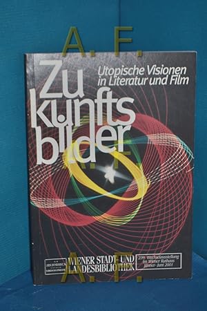 Seller image for Zukunftsbilder Utopische Visionen in Literatur und Film , 239. Wechselausstellung im Wiener Rathaus Jnner - Juni 2001 for sale by Antiquarische Fundgrube e.U.