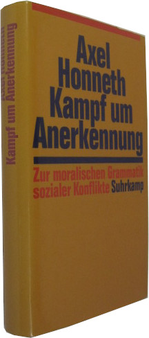 Kampf um Anerkennung. Zur moralischen Grammatik sozialer Konflikte.