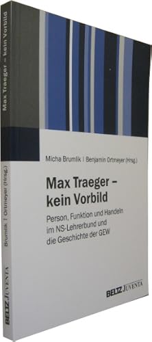 Bild des Verkufers fr Max Traeger - kein Vorbild. Person, Funktion und Handeln im NS-Lehrerbund und die Geschichte der GEW. zum Verkauf von Rotes Antiquariat