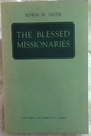 Bild des Verkufers fr THE BLESSED MISSIONARIES: Being the Phelps-Stokes Lectures delivered in Cape Town in 1949 zum Verkauf von Chapter 1