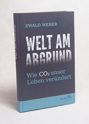 Seller image for Welt am Abgrund : wie CO2 unser Leben verndert / Ewald Weber for sale by Versandantiquariat Buchegger