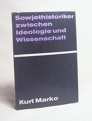 Bild des Verkufers fr Sowjethistoriker zwischen Ideologie und Wissenschaft : Aspekte d. sowjetruss. Wissenschaftspolitik seit Stalins Tod, 1953 - 1963 / Kurt Marko zum Verkauf von Versandantiquariat Buchegger