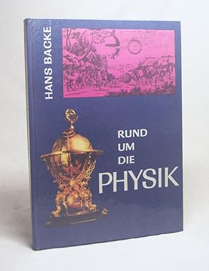 Seller image for Rund um die Physik : aus d. Geschichte d. Physik u. ihrer Forscher / Hans Backe for sale by Versandantiquariat Buchegger