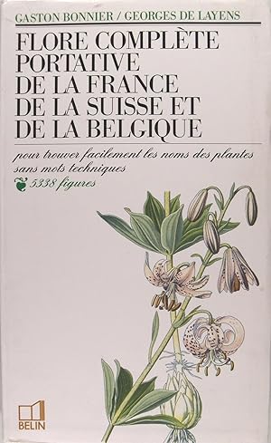 Flore complète portative de la France, de la Suisse et de la Belgique. Pour trouver facilement le...