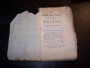 The Rise and Fall of the Late Projected Excise Impartially Considered by a Friend of the English ...