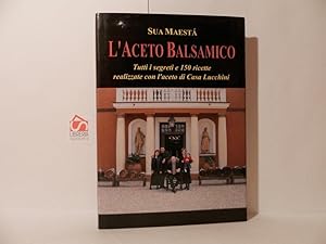 Bild des Verkufers fr Sua maest l'aceto balsamico. Tutti i segreti e le ricette zum Verkauf von Libreria Spalavera