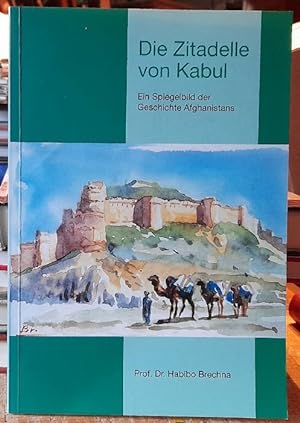 Bild des Verkufers fr Die Zitadelle von Kabul (Ein Spiegelbild der Geschichte Afghanistans) zum Verkauf von ANTIQUARIAT H. EPPLER