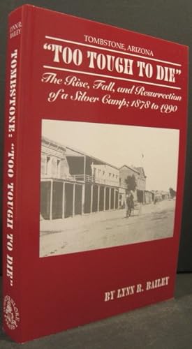 Seller image for Tombstone, Arizona: "Too Tough To Die" The Rise, Fall, and Resurrection of a Silver Camp; 1878 to 1990. ASSOCIATION COPY. for sale by K & B Books