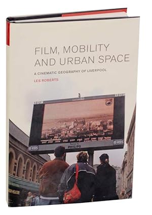 Film, Mobility and Urban Space: A Cinematic Geography of Liverpool