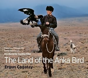 Image du vendeur pour Land of the Anka Bird : A Journey Through the Turkic Heartland mis en vente par GreatBookPrices